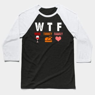 WTF Wine Turkey Family Shirt Funny Thanksgiving Day Tee T-Shirt Baseball T-Shirt